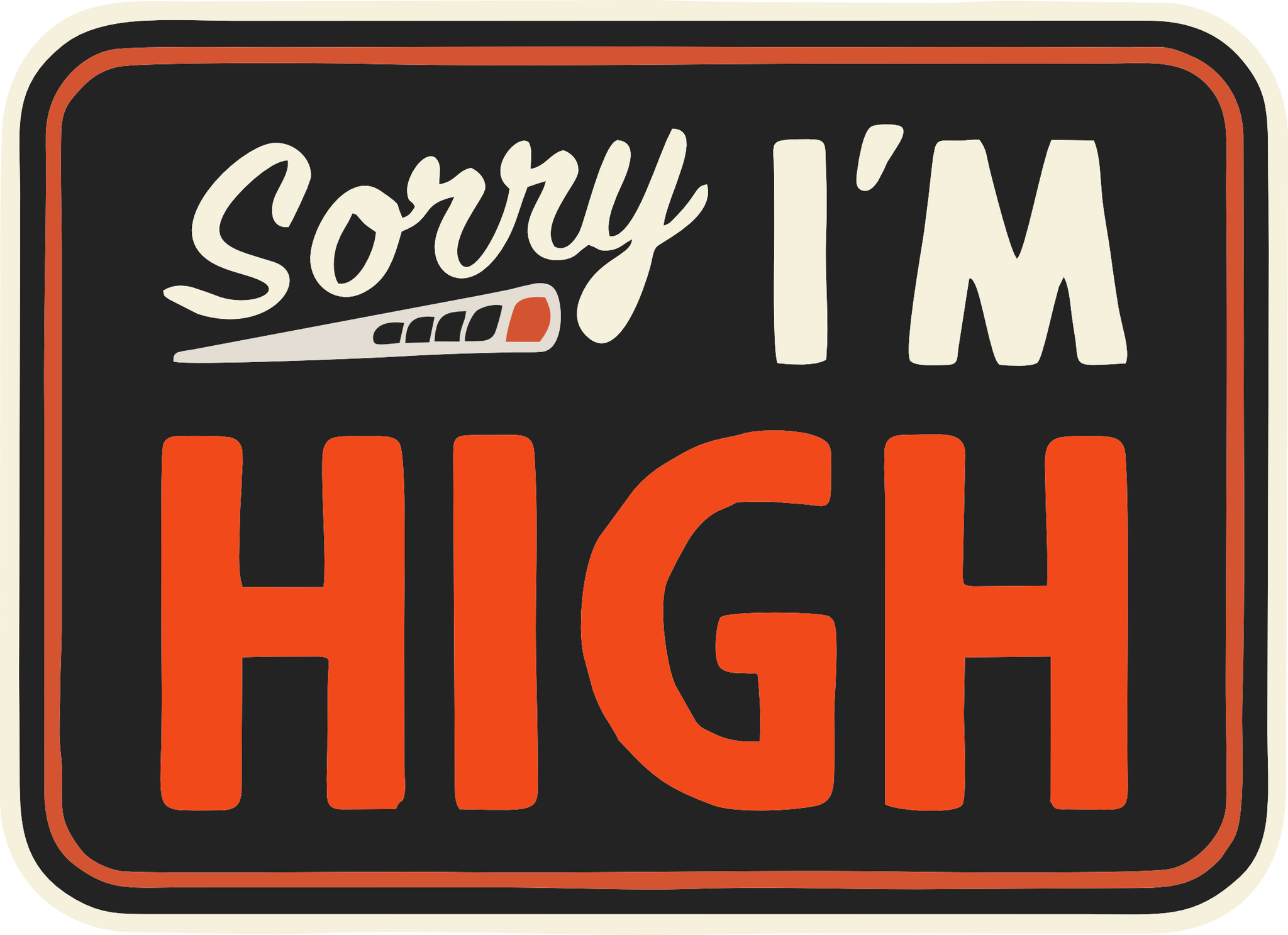 Sorry I'm High